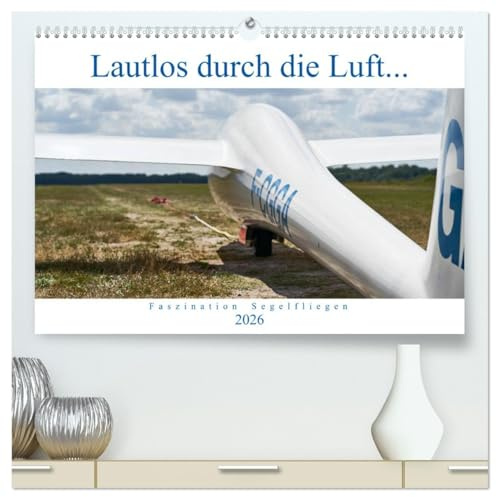 Lautlos durch die Luft - Faszination Segelfliegen (hochwertiger Premium Wandkalender 2026 DIN A2 quer), Kunstdruck in Hochglanz: Frei wie ein Vogel, ... der Suche nach Thermik... (CALVENDO Hobbys)