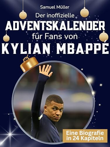 Der inoffizielle Adventskalender für Fans von Kylian Mbappé: 24 Tage mit deinem Star bis Weihnachten. Fanbuch und Biografie in einem. Das ideale Geschenkt für alle Fans.