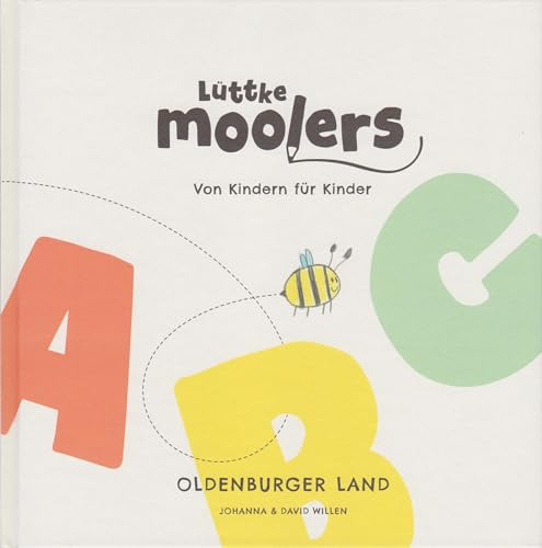 Lüttke Moolers - Von Kindern für Kinder: Oldenburger Land