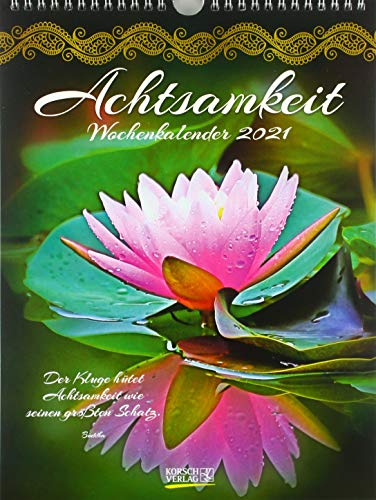 Achtsamkeit 2021: Literarischer Wochenkalender * 1 Woche 1 Seite * literarische Zitate und Bilder * 24 x 32 cm