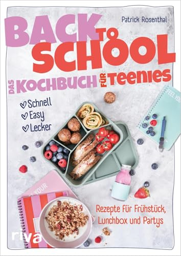 Back to School – Das Kochbuch für Teenies: Schnell, easy, lecker – Rezepte für Frühstück, Lunchbox und Partys | Nachhaltige und alltagstaugliche ... zum Schulstart (Kochbücher für Teenies)