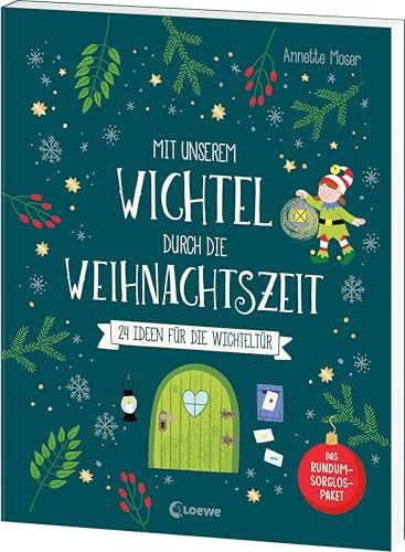 Mit unserem Wichtel durch die Weihnachtszeit: 24 Ideen für die Wichteltür - Das Rundum-Sorglos-Paket für die Weihnachtszeit - Mit zusätzlichen Beschäftigungsideen für Kinder ab 3 Jahren