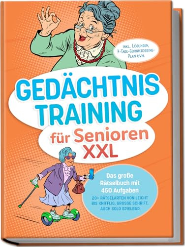 Gedächtnistraining für Senioren XXL: Das große Rätselbuch mit 450 Aufgaben – 20+ Rätselarten von leicht bis knifflig, große Schrift, auch solo spielbar – inkl. Lösungen, 7-Tage-Gehirnjogging-Plan uvm
