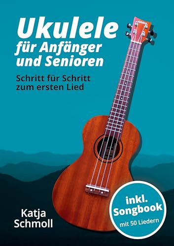 Ukulele für Anfänger und Senioren: Schritt für Schritt zum ersten Lied