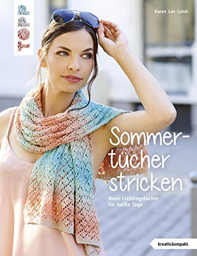 Sommertücher stricken (kreativ.kompakt): Neue Lieblingstücher für heiße Tage