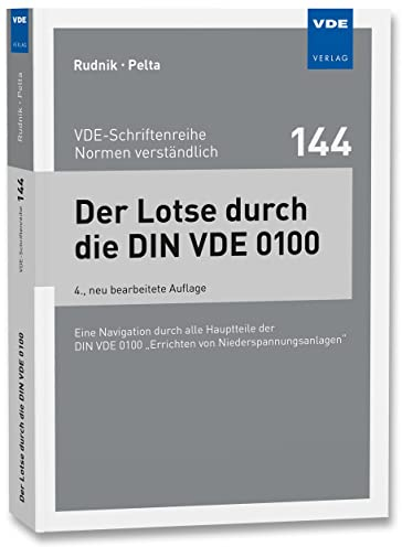 Der Lotse durch die DIN VDE 0100: Eine Navigation durch alle Hauptteile der DIN VDE 0100 Errichten von Niederspannungsanlagen (VDE-Schriftenreihe – ... (VDE-Schriftenreihe – Normen verständlich)