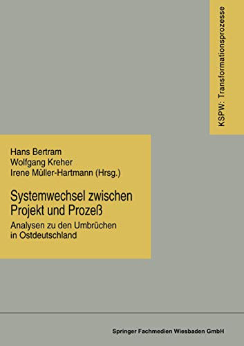 Systemwechsel zwischen Projekt und Prozess: Analysen zu den Umbruchen in Ostdeutschland (KSPW Transformationsprozesse) (German Edition): Analysen zu ... den neuen Bundesländern (KSPW), 13, Band 13)