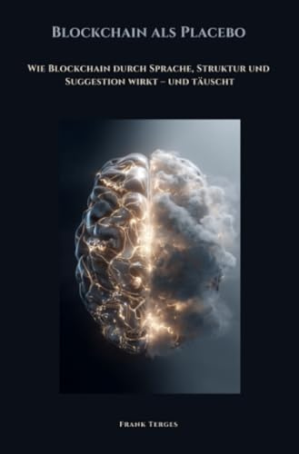 Blockchain als Placebo: Wie Blockchain durch Sprache, Struktur und Suggestion wirkt – und täuscht