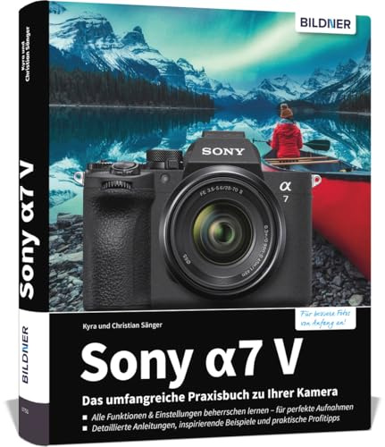 Sony A7 V - Das umfangreiche Praxisbuch zu Ihrer Kamera: Know-how und Tipps von Profifotografen, verständliche Anleitungen und praxisnahe Beispiele für perfekte Fotos und Videos