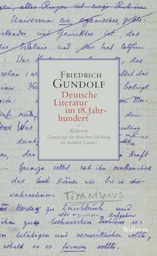 Deutsche Literatur im 18. Jahrhundert: Klopstock. Grundzüge der deutschen Dichtung im Zeitalter Goethes (Friedrich Gundolfs »Geschichte der deutschen Literatur. Heidelberger Vorlesungen 1911-1931«)