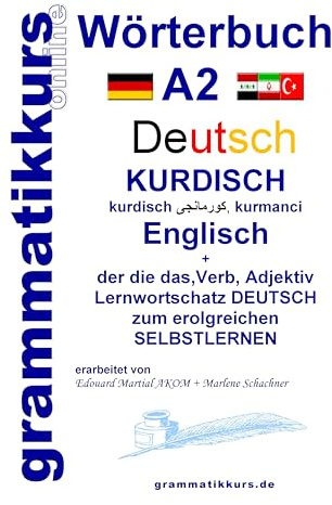 Wörterbuch Deutsch - Kurdisch - Kurmandschi - Englisch A2: Lernwortschatz A2 Sprachkurs Deutsch zum erfolgreichen Selbstlernen für TeilnehmerInnen aus ... Deutsch - Kurdisch - Kurmandschi A1 A2 B1)