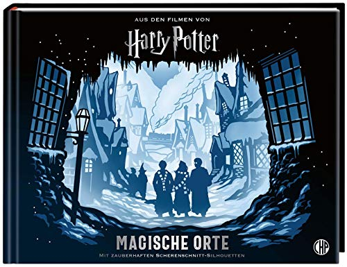 Harry Potter - Magische Orte: Die Schauplätze der Filme entdecken - mit zauberhaften Scherenschnitt-Silhouetten