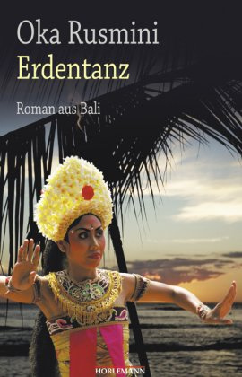 Erdentanz: Roman aus Bali. Übersetzt aus dem Indonesischen