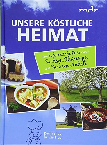 Unsere köstliche Heimat: Eine kulinarische Reise durch Sachsen, Thüringen und Sachsen-Anhalt