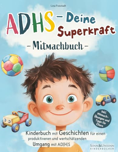 ADHS – Deine Superkraft: Mitmachbuch: Kinderbuch mit Geschichten für einen produktiveren und wertschätzenden Umgang mit AD(H)S: inkl. Mitmach-Übungen und Tipps für Eltern