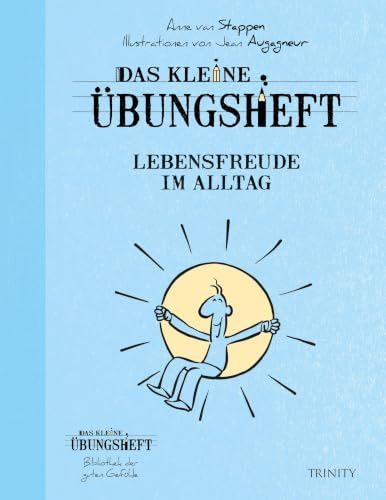 Das kleine Übungsheft Lebensfreude im Alltag (Das kleine Übungsheft, Bibliothek der guten Gefühle)