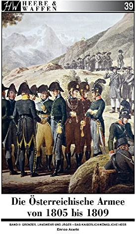 Die Österreichische Armee von 1805 bis 1809: Band 2: Grenzer, Landwehr & Jäger (Heere & Waffen)