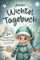 Unser Wichteltagebuch: Ein Wichtel zieht ein – erlebt magische Wichtelstreiche zur Weihnachtszeit und gestaltet euer eigenes Wichtelbuch!