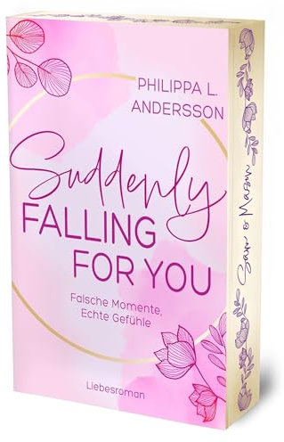 Suddenly Falling For You - Falsche Momente, Echte Gefühle | Limitierte Auflage mit Farbschnitt (Fake Lovers, Real Love)