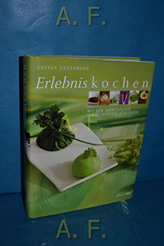 Erlebniskochen: Mit den Jahreszeiten Leben, Kochen, Genießen