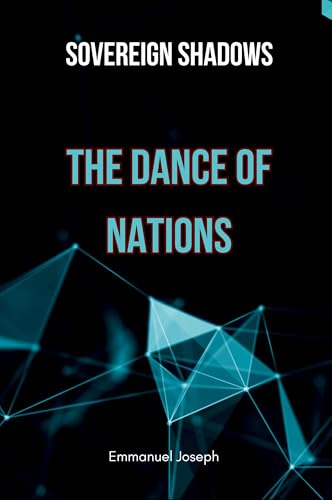 Sovereign Shadows: The Dance of Nations