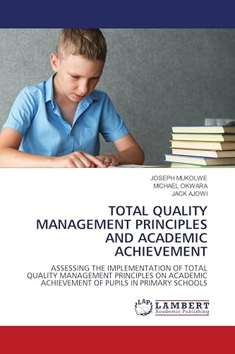 TOTAL QUALITY MANAGEMENT PRINCIPLES AND ACADEMIC ACHIEVEMENT: ASSESSING THE IMPLEMENTATION OF TOTAL QUALITY MANAGEMENT PRINCIPLES ON ACADEMIC ACHIEVEMENT OF PUPILS IN PRIMARY SCHOOLS