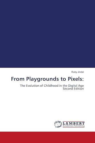 From Playgrounds to Pixels:: The Evolution of Childhood in the Digital Age Second Edition