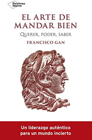 El arte de mandar bien: Querer, poder, saber (EMPRESA)