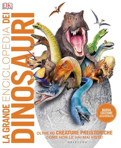 La grande enciclopedia dei dinosauri - Nuova edizone