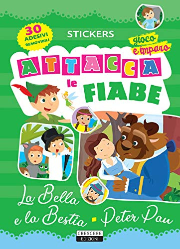 Attacca Le Fiabe: La Bella E La Bestia-Peter Pan. Ediz. a Colori. Con 30 Adesivi