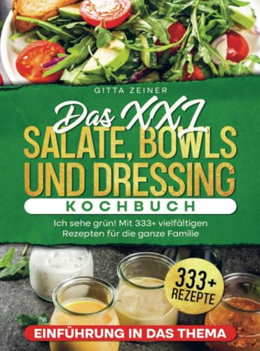 Das XXL Salate, Bowls und Dressing Kochbuch: Ich sehe grün! Mit 333+ vielfältigen Rezepten für die ganze Familie