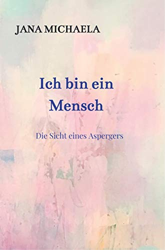 Ich bin ein Mensch: Die Sicht eines Aspergers