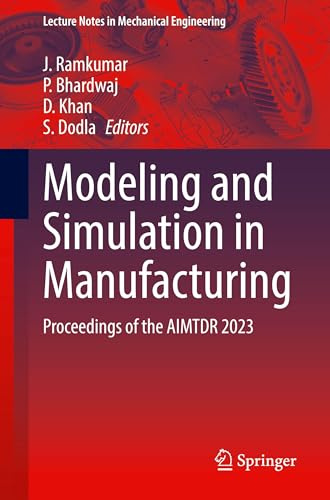 Modeling and Simulation in Manufacturing: Proceedings of the AIMTDR 2023 (Lecture Notes in Mechanical Engineering)