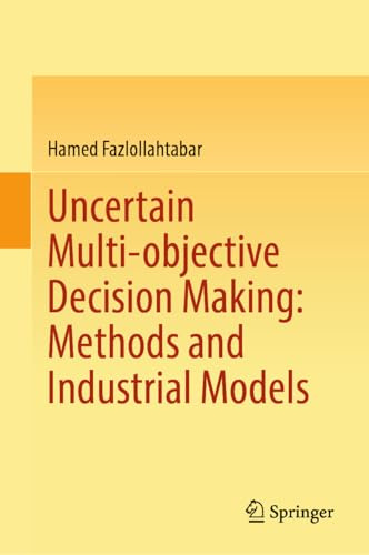 Uncertain Multi-objective Decision Making: Methods and Industrial Models