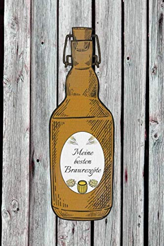 Meine besten Braurezepte: Rezeptbuch zum selbst beschreiben I Einschreibbuch für Hobby Brauer I Bierrezepte I Bierflasche