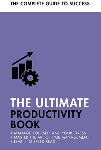 The Ultimate Productivity Book: Manage your Time, Increase your Efficiency, Get Things Done (Ultimate Book)