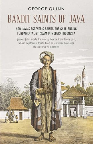 Bandit Saints of Java: How Java's eccentric saints are challenging fundamentalist Islam in modern Indonesia