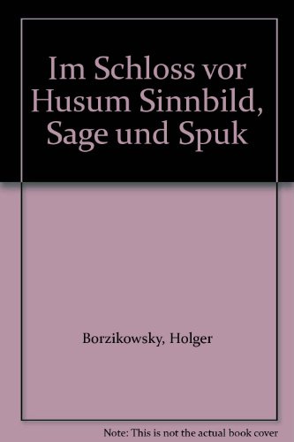 Im Schloss vor Husum: Sinnbild, Sage und Spuk
