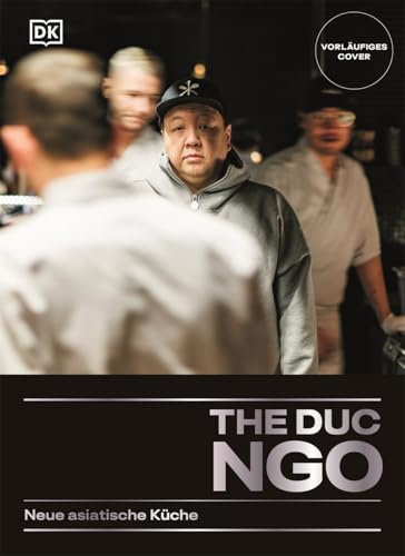 The Duc Ngo: Neue asiatische Küche. Kochbuch mit über 80 Rezepten aus den Restaurants des Kultkochs The Duc Ngo