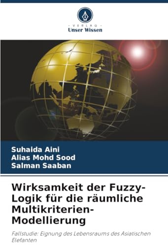 Wirksamkeit der Fuzzy-Logik für die räumliche Multikriterien-Modellierung: Fallstudie: Eignung des Lebensraums des Asiatischen Elefanten