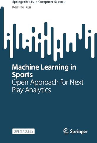 Machine Learning in Sports: Open Approach for Next Play Analytics (SpringerBriefs in Computer Science)