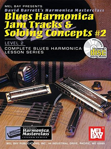 Blues Harmonica Jam Tracks and Soloing Concepts #2 (Harmonica Masterclass Series Level 2, 2)