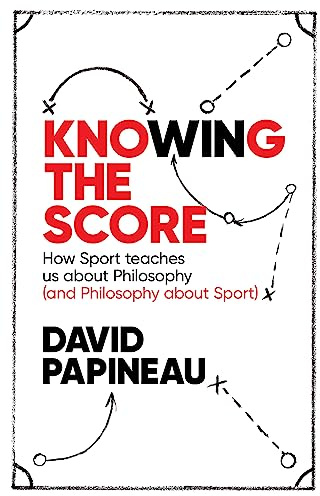 Knowing the Score: How Sport teaches us about Philosophy (and Philosophy about Sport)