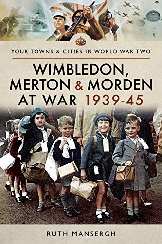 Wimbledon, Merton & Morden at War 1939-45 (Towns & Cities in World War Two)