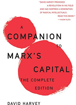 A Companion To Marx's Capital: The Complete Edition (The Essential David Harvey)