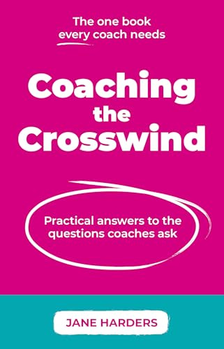 Coaching The Crosswind: Practical answers to the questions coaches ask