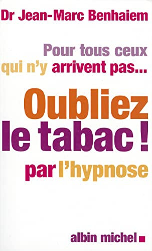 Pour tous ceux qui n'y arrivent pas... Oubliez le tabac! par l'hypnose