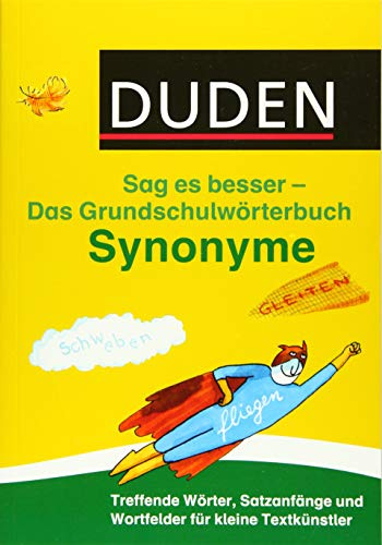 Duden Das Grundschulwörterbuch – Sag es besser – Synonyme: Treffende Wörter, Satzanfänge und Wortfelder für kleine Textkünstler (Duden - Grundschulwörterbücher)