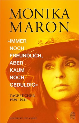 »Immer noch freundlich, aber kaum noch geduldig«: Tagebücher 1980-2021 | Mit unbekannten von Monika Maron in London und New York gemachten Fotos | Ein publizistisches Ereignis!