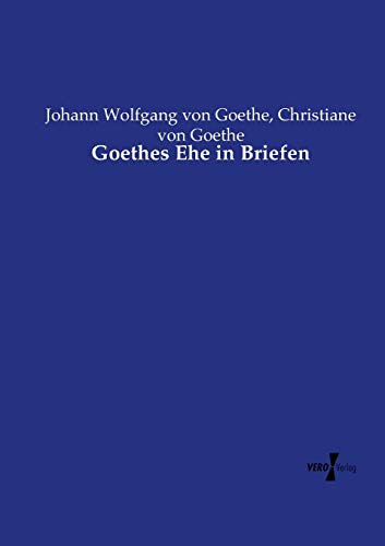 Goethes Ehe in Briefen